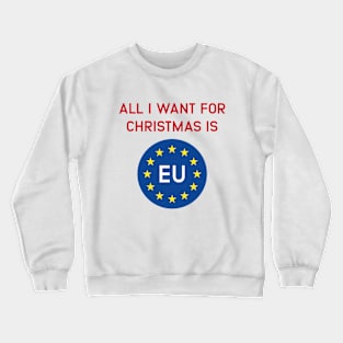 All I want for christmas is EU - Brexit Joke Crewneck Sweatshirt